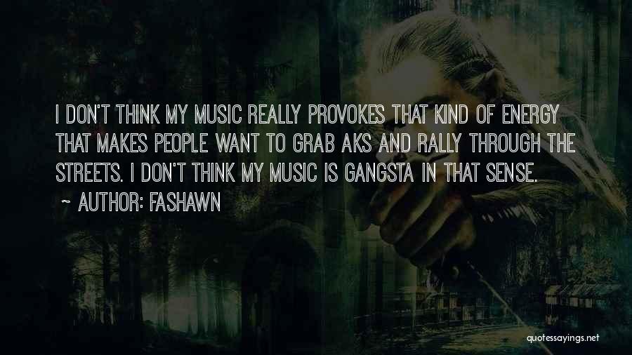 Fashawn Quotes: I Don't Think My Music Really Provokes That Kind Of Energy That Makes People Want To Grab Aks And Rally