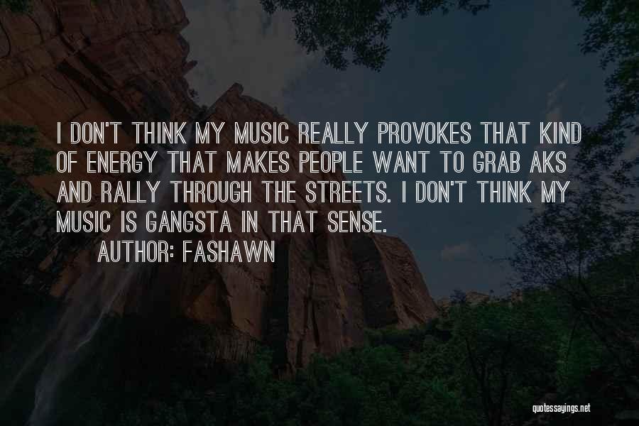 Fashawn Quotes: I Don't Think My Music Really Provokes That Kind Of Energy That Makes People Want To Grab Aks And Rally