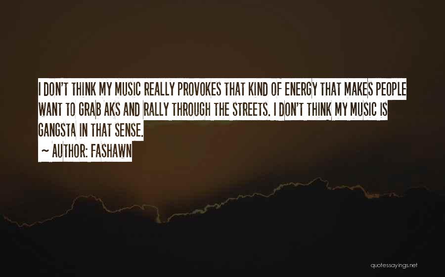 Fashawn Quotes: I Don't Think My Music Really Provokes That Kind Of Energy That Makes People Want To Grab Aks And Rally