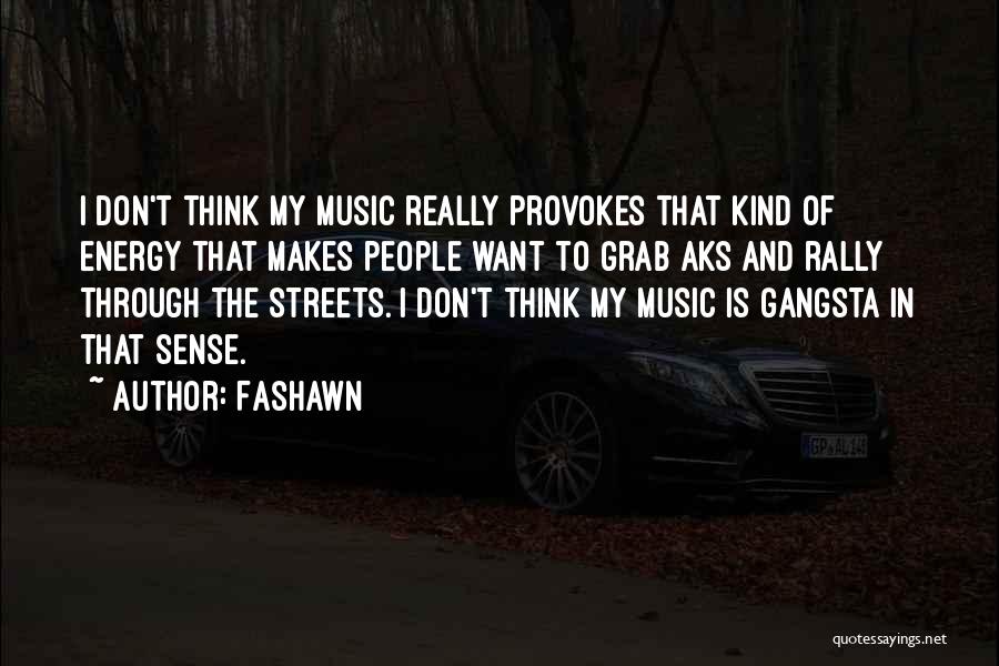 Fashawn Quotes: I Don't Think My Music Really Provokes That Kind Of Energy That Makes People Want To Grab Aks And Rally