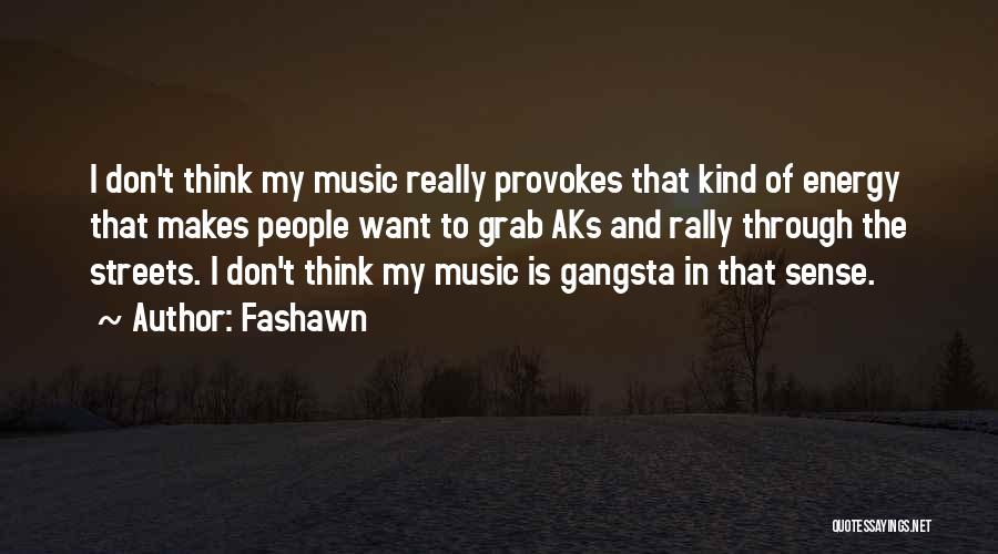 Fashawn Quotes: I Don't Think My Music Really Provokes That Kind Of Energy That Makes People Want To Grab Aks And Rally