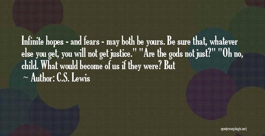 C.S. Lewis Quotes: Infinite Hopes - And Fears - May Both Be Yours. Be Sure That, Whatever Else You Get, You Will Not