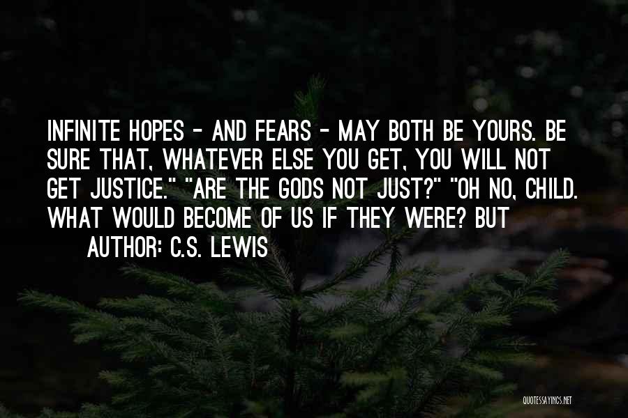 C.S. Lewis Quotes: Infinite Hopes - And Fears - May Both Be Yours. Be Sure That, Whatever Else You Get, You Will Not