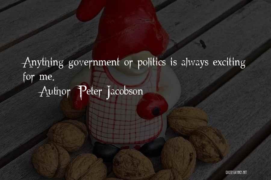 Peter Jacobson Quotes: Anything Government Or Politics Is Always Exciting For Me.