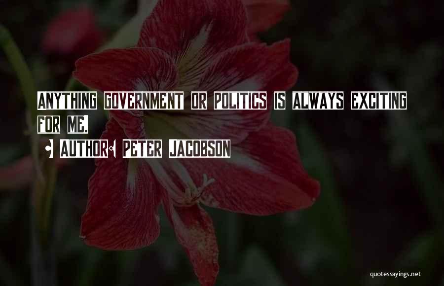 Peter Jacobson Quotes: Anything Government Or Politics Is Always Exciting For Me.
