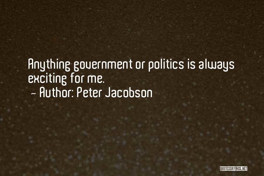 Peter Jacobson Quotes: Anything Government Or Politics Is Always Exciting For Me.