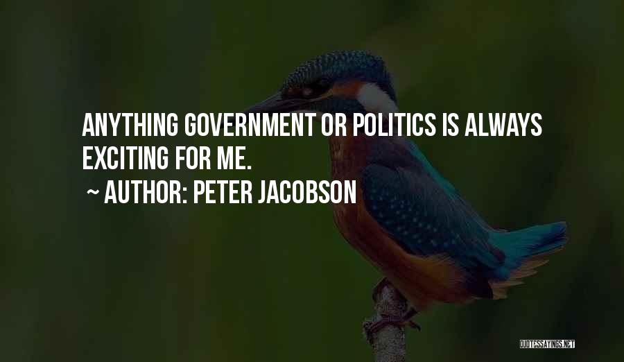 Peter Jacobson Quotes: Anything Government Or Politics Is Always Exciting For Me.