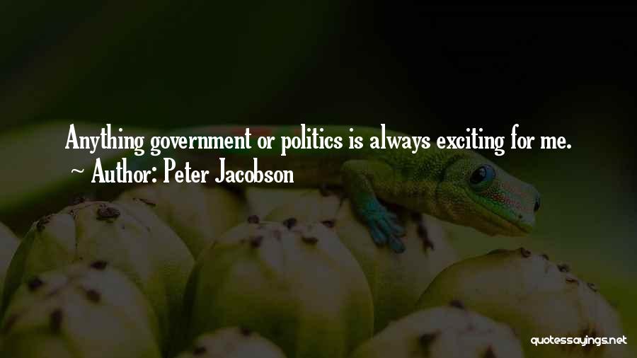 Peter Jacobson Quotes: Anything Government Or Politics Is Always Exciting For Me.