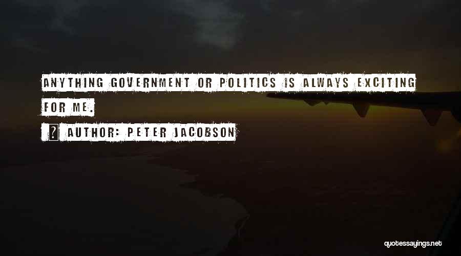 Peter Jacobson Quotes: Anything Government Or Politics Is Always Exciting For Me.