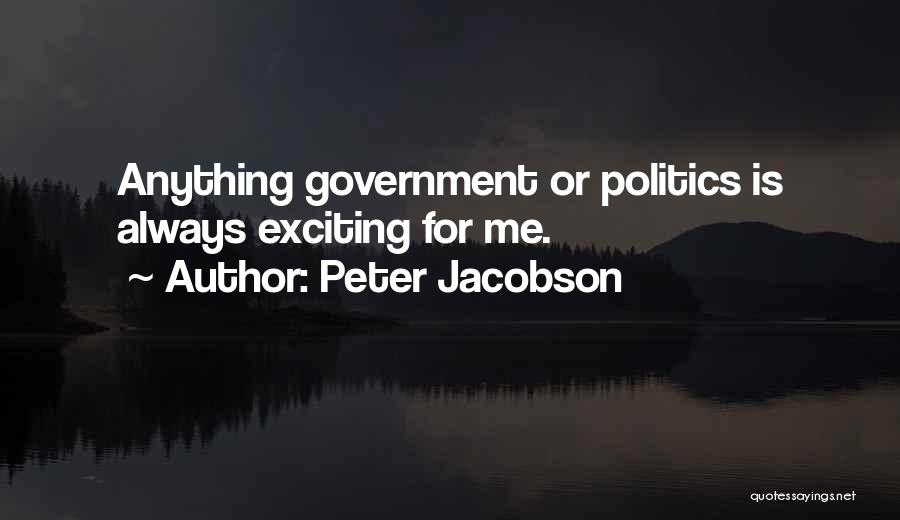 Peter Jacobson Quotes: Anything Government Or Politics Is Always Exciting For Me.