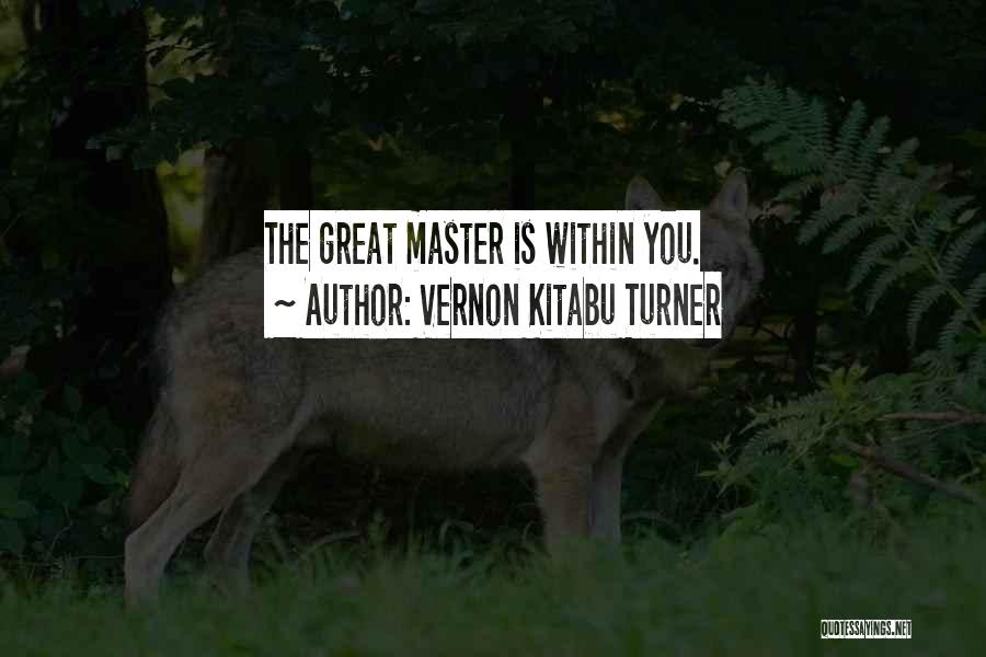 Vernon Kitabu Turner Quotes: The Great Master Is Within You.