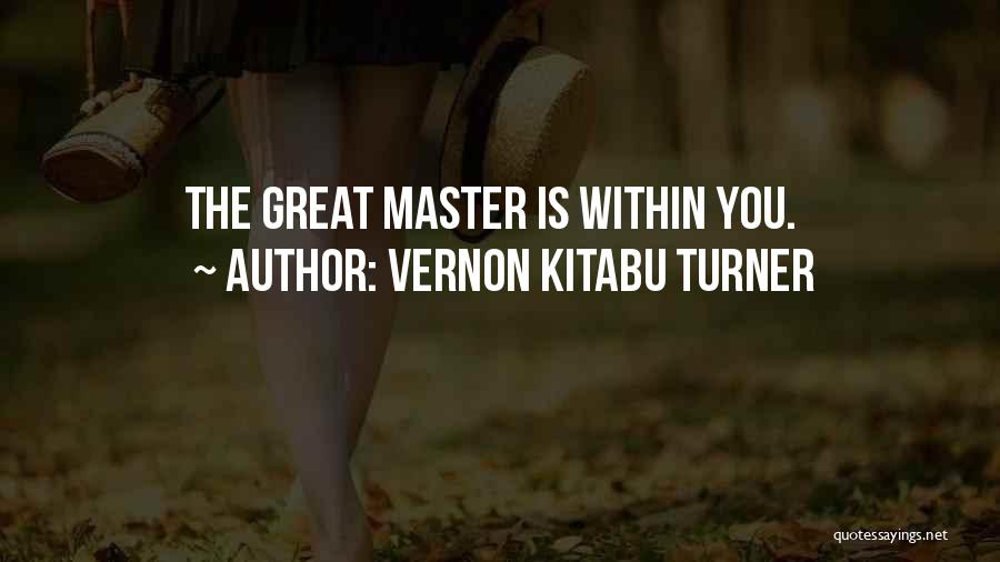 Vernon Kitabu Turner Quotes: The Great Master Is Within You.