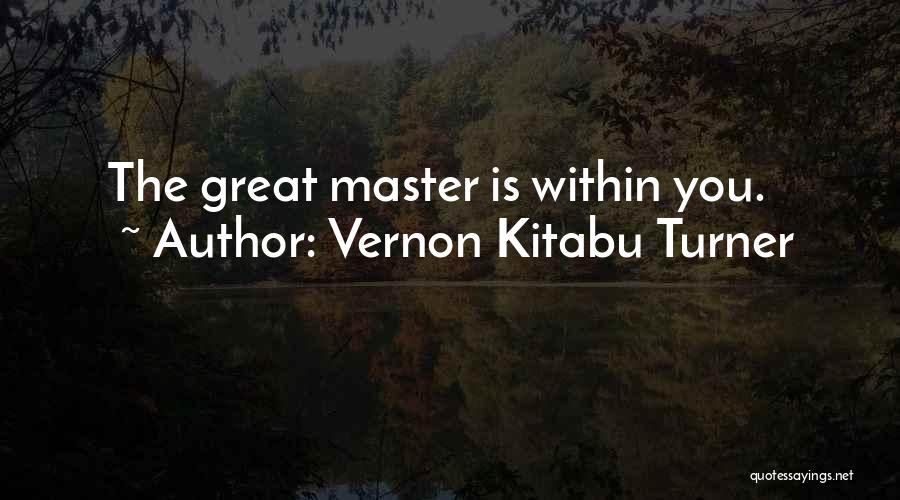 Vernon Kitabu Turner Quotes: The Great Master Is Within You.