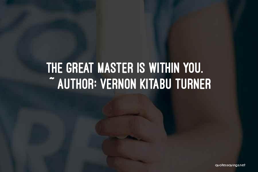 Vernon Kitabu Turner Quotes: The Great Master Is Within You.