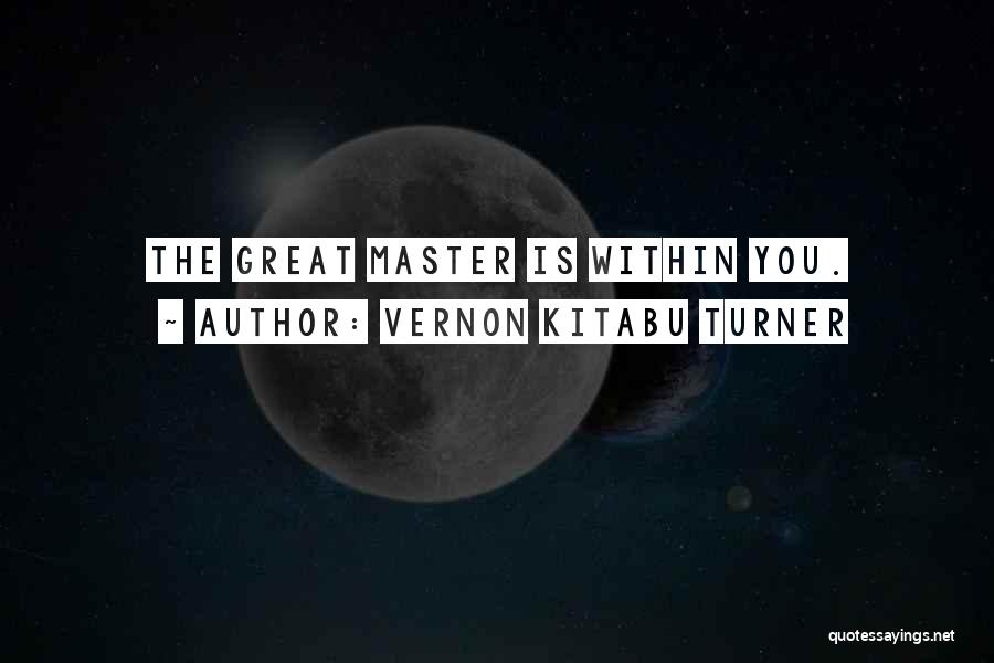 Vernon Kitabu Turner Quotes: The Great Master Is Within You.