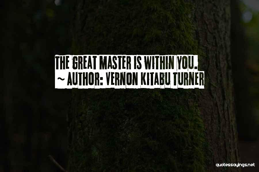 Vernon Kitabu Turner Quotes: The Great Master Is Within You.