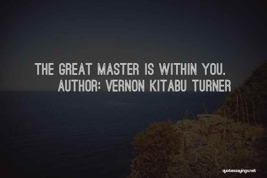 Vernon Kitabu Turner Quotes: The Great Master Is Within You.