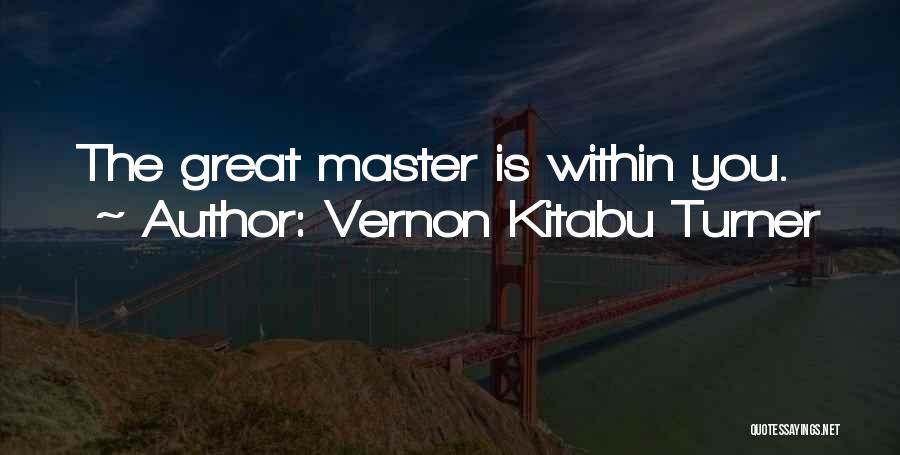 Vernon Kitabu Turner Quotes: The Great Master Is Within You.