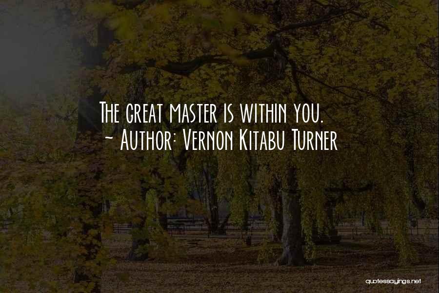 Vernon Kitabu Turner Quotes: The Great Master Is Within You.