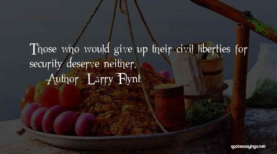 Larry Flynt Quotes: Those Who Would Give Up Their Civil Liberties For Security Deserve Neither.