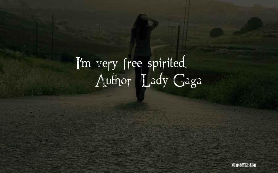 Lady Gaga Quotes: I'm Very Free-spirited.