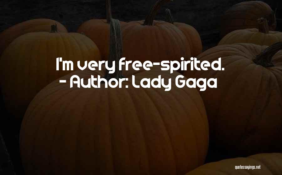 Lady Gaga Quotes: I'm Very Free-spirited.