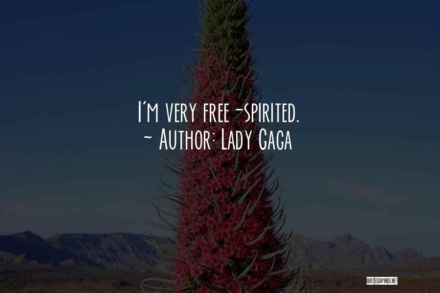 Lady Gaga Quotes: I'm Very Free-spirited.