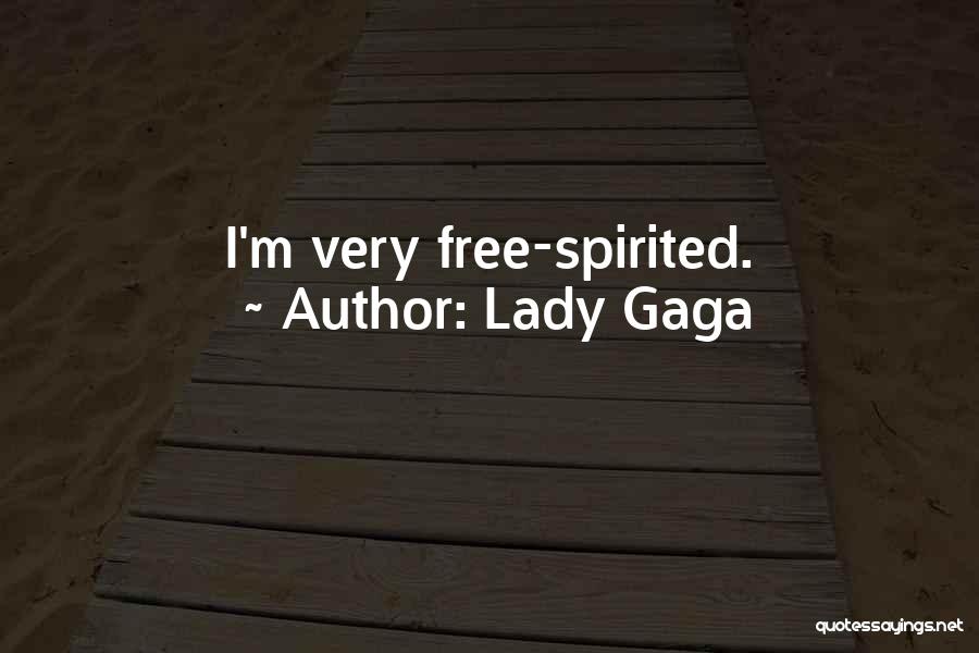 Lady Gaga Quotes: I'm Very Free-spirited.