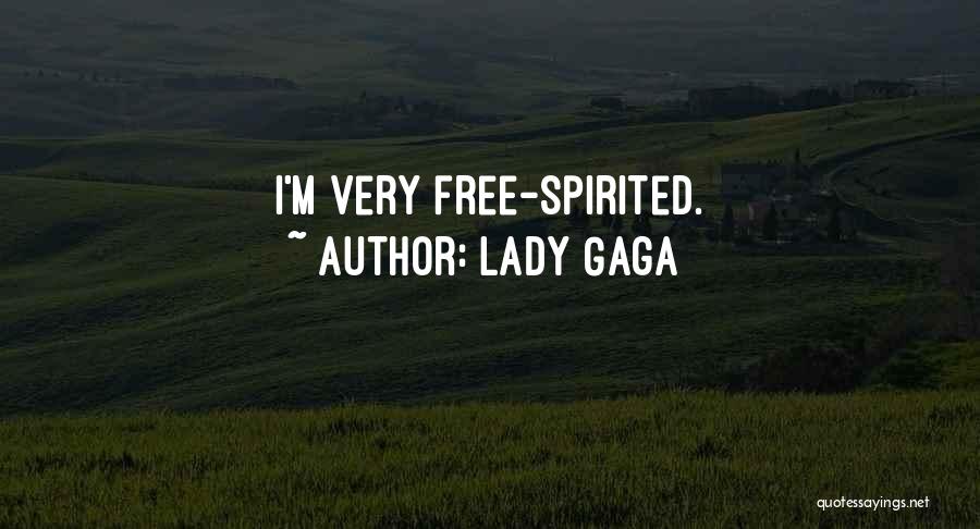 Lady Gaga Quotes: I'm Very Free-spirited.
