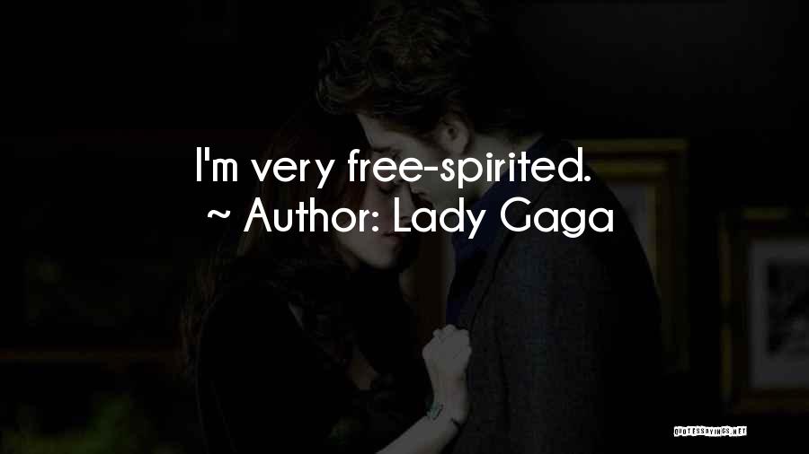 Lady Gaga Quotes: I'm Very Free-spirited.