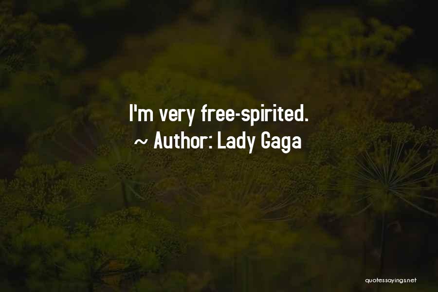 Lady Gaga Quotes: I'm Very Free-spirited.