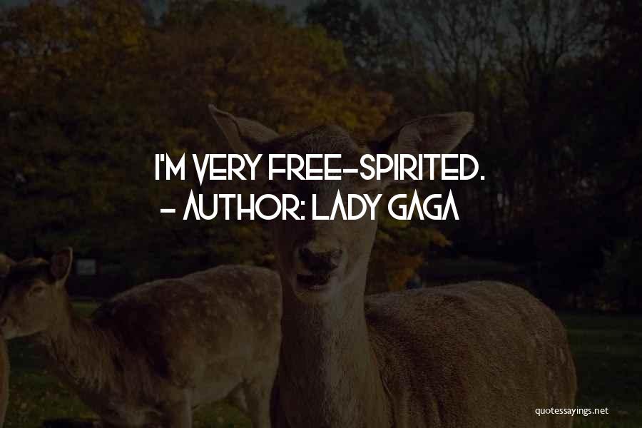 Lady Gaga Quotes: I'm Very Free-spirited.