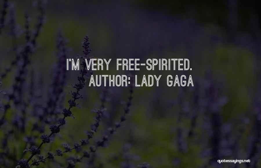 Lady Gaga Quotes: I'm Very Free-spirited.