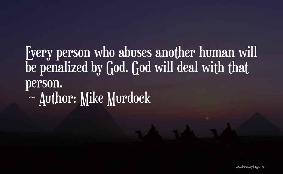 Mike Murdock Quotes: Every Person Who Abuses Another Human Will Be Penalized By God. God Will Deal With That Person.