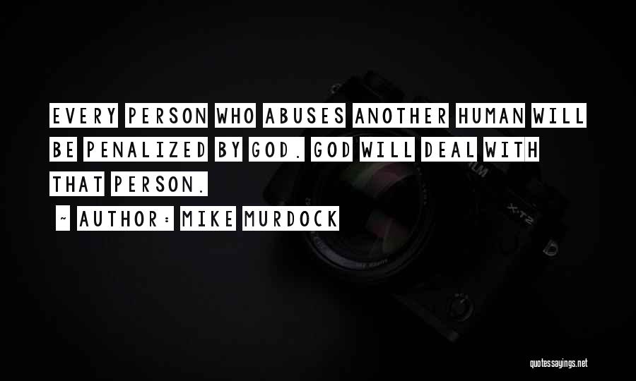 Mike Murdock Quotes: Every Person Who Abuses Another Human Will Be Penalized By God. God Will Deal With That Person.