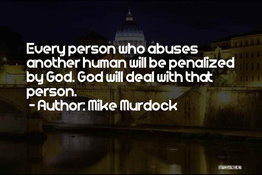 Mike Murdock Quotes: Every Person Who Abuses Another Human Will Be Penalized By God. God Will Deal With That Person.