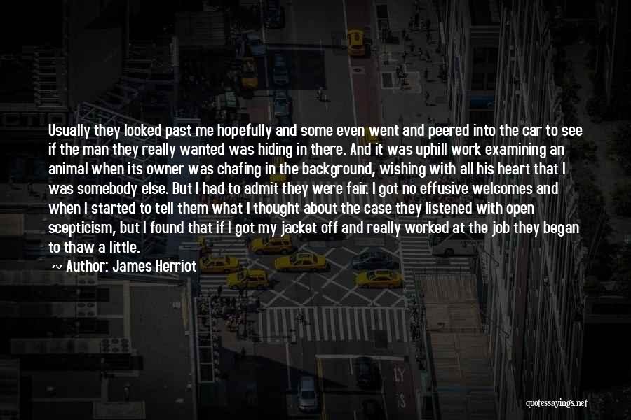 James Herriot Quotes: Usually They Looked Past Me Hopefully And Some Even Went And Peered Into The Car To See If The Man