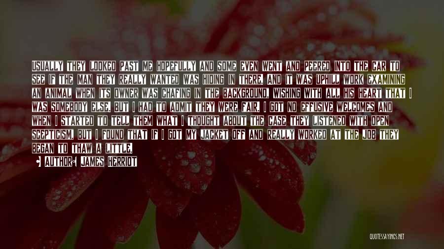 James Herriot Quotes: Usually They Looked Past Me Hopefully And Some Even Went And Peered Into The Car To See If The Man