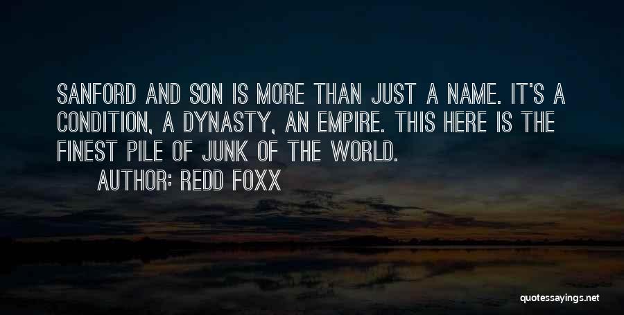 Redd Foxx Quotes: Sanford And Son Is More Than Just A Name. It's A Condition, A Dynasty, An Empire. This Here Is The