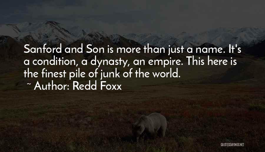 Redd Foxx Quotes: Sanford And Son Is More Than Just A Name. It's A Condition, A Dynasty, An Empire. This Here Is The