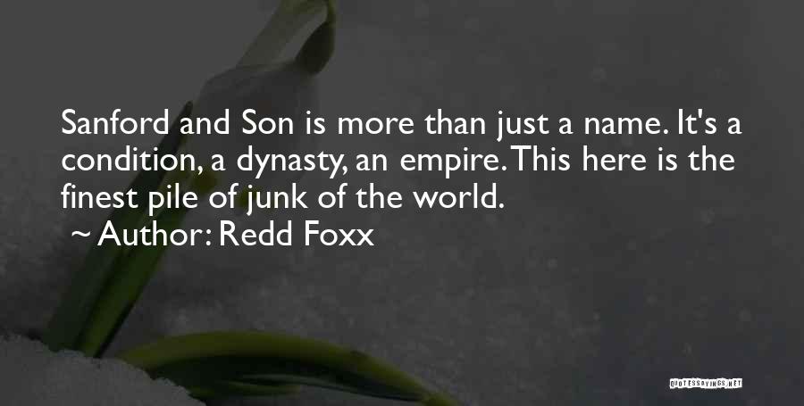 Redd Foxx Quotes: Sanford And Son Is More Than Just A Name. It's A Condition, A Dynasty, An Empire. This Here Is The