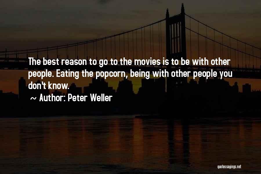Peter Weller Quotes: The Best Reason To Go To The Movies Is To Be With Other People. Eating The Popcorn, Being With Other