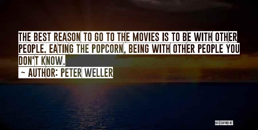 Peter Weller Quotes: The Best Reason To Go To The Movies Is To Be With Other People. Eating The Popcorn, Being With Other