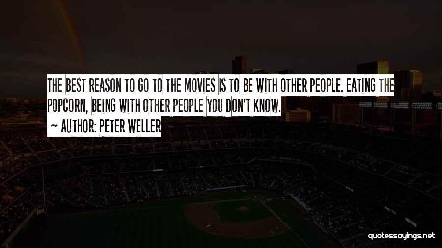 Peter Weller Quotes: The Best Reason To Go To The Movies Is To Be With Other People. Eating The Popcorn, Being With Other