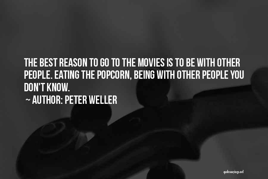 Peter Weller Quotes: The Best Reason To Go To The Movies Is To Be With Other People. Eating The Popcorn, Being With Other