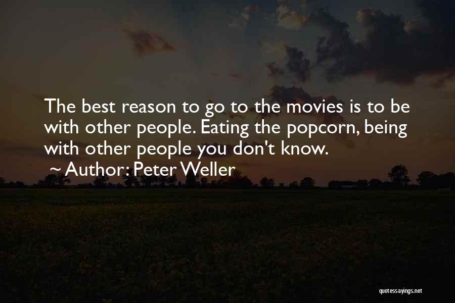 Peter Weller Quotes: The Best Reason To Go To The Movies Is To Be With Other People. Eating The Popcorn, Being With Other