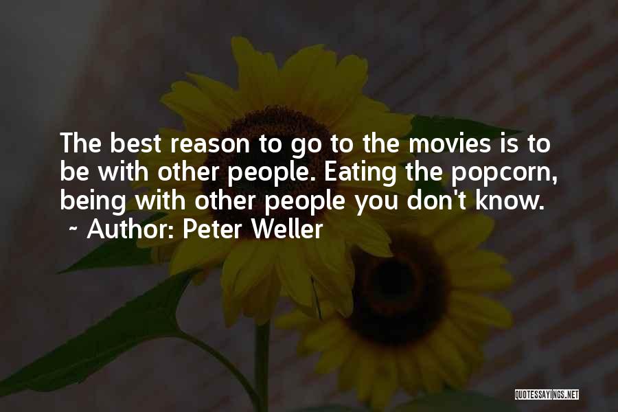 Peter Weller Quotes: The Best Reason To Go To The Movies Is To Be With Other People. Eating The Popcorn, Being With Other