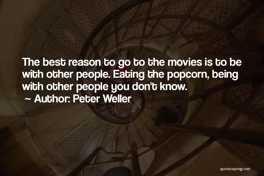 Peter Weller Quotes: The Best Reason To Go To The Movies Is To Be With Other People. Eating The Popcorn, Being With Other
