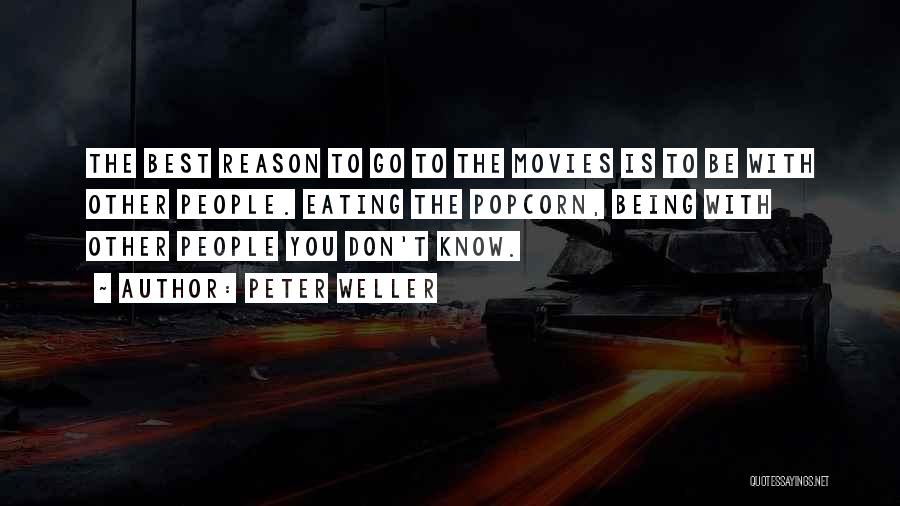 Peter Weller Quotes: The Best Reason To Go To The Movies Is To Be With Other People. Eating The Popcorn, Being With Other