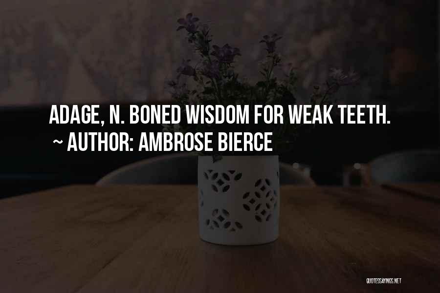 Ambrose Bierce Quotes: Adage, N. Boned Wisdom For Weak Teeth.